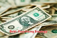 Debt-Free Living Strategy Debt-Free Living Strategy